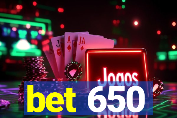 bet 650